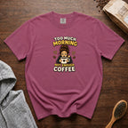 Too Much Morning Not Enough Coffee T-Shirt — Berry