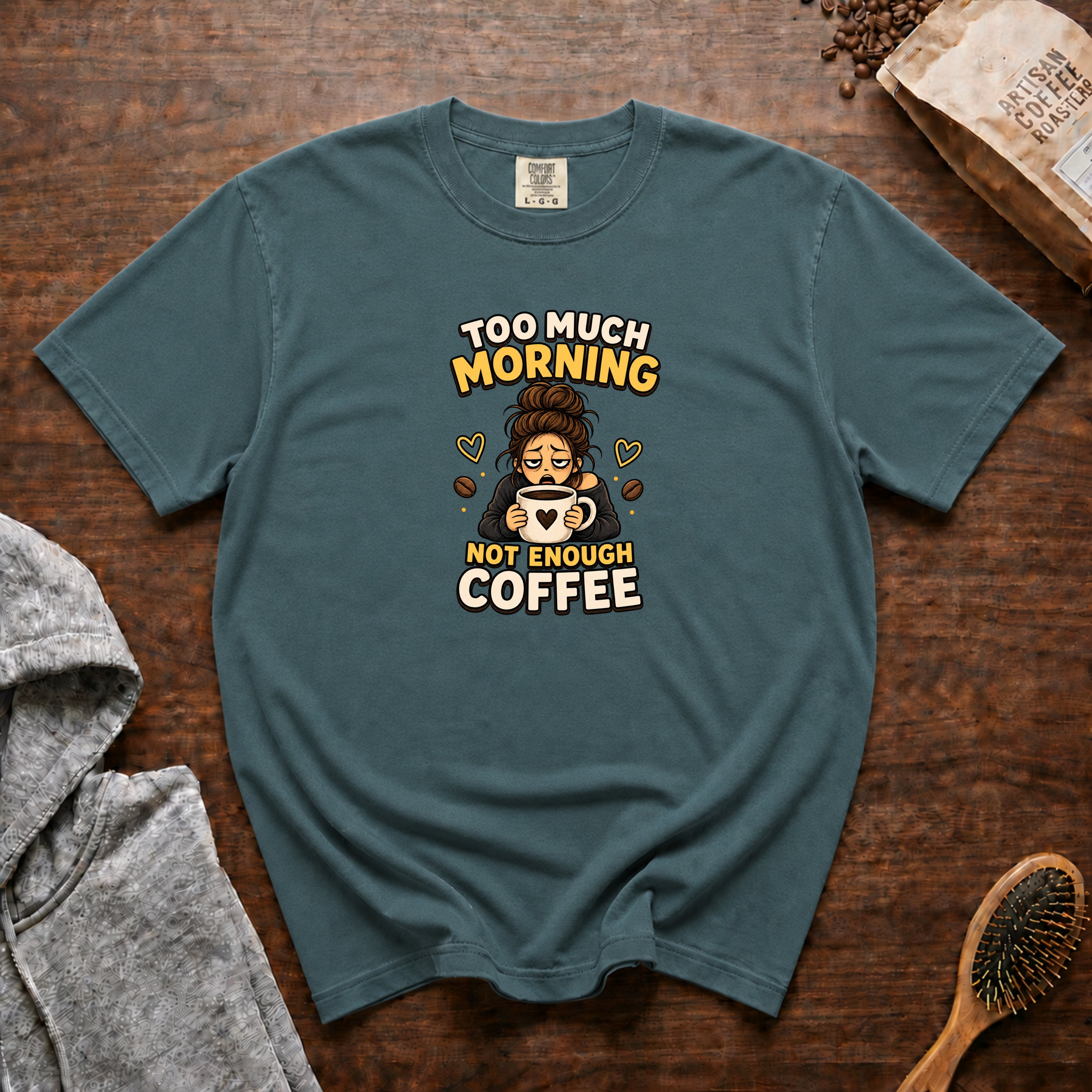 Too Much Morning Not Enough Coffee T-Shirt — Blue Spruce