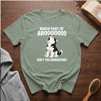 Which Part of Arooooooo Don't You Understand T-Shirt