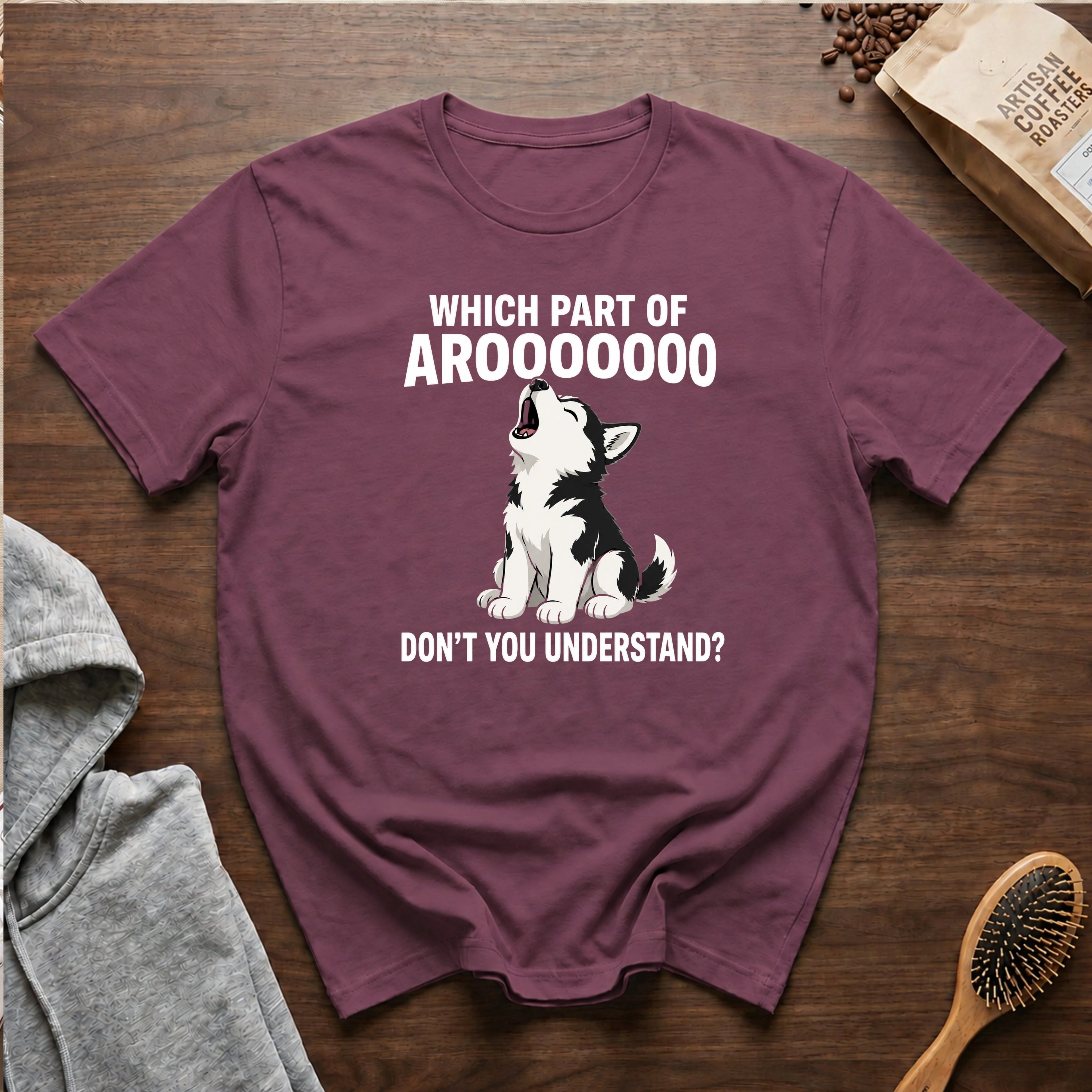 Which Part of Arooooooo Don't You Understand T-Shirt