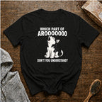 Which Part of Arooooooo Don't You Understand T-Shirt