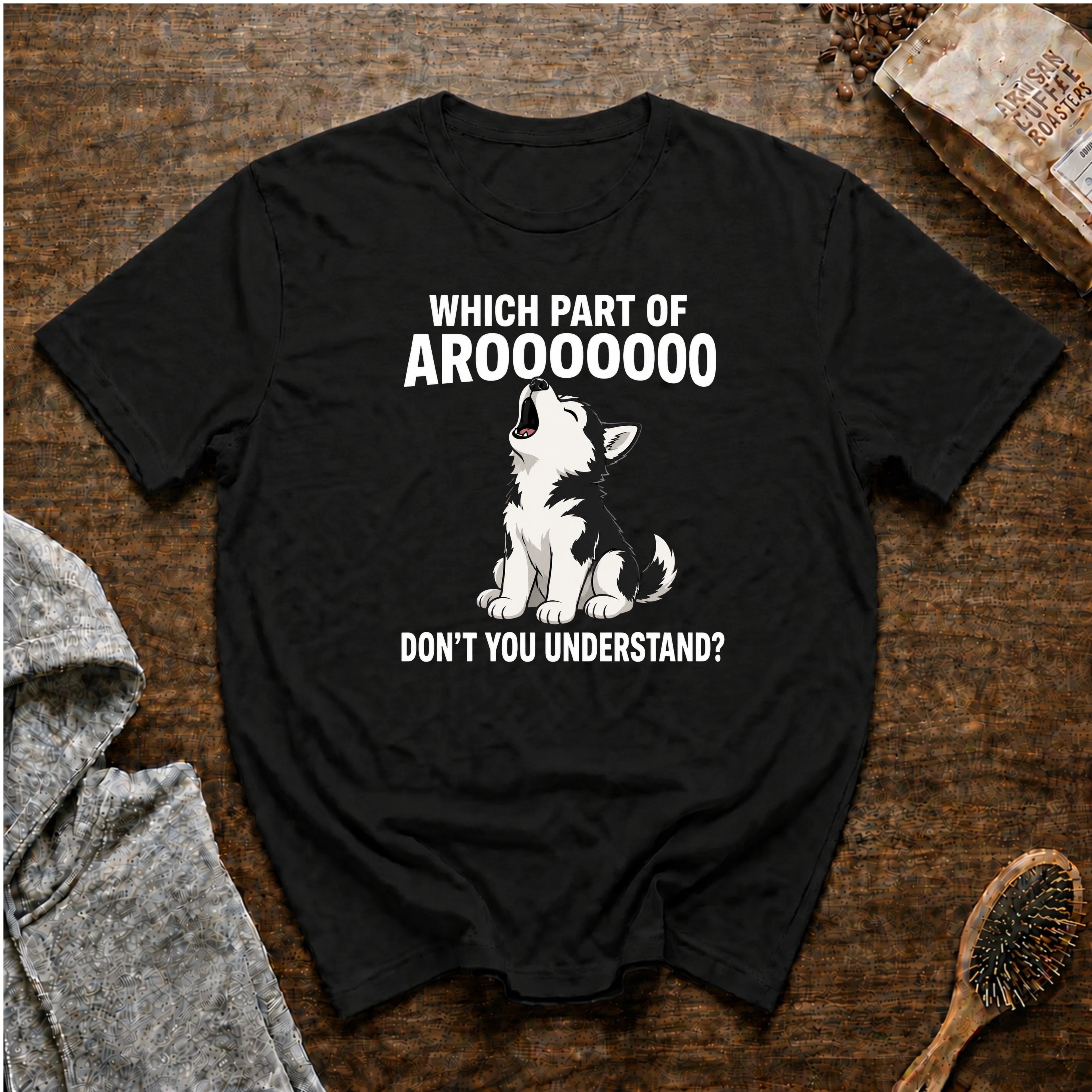 Which Part of Arooooooo Don't You Understand T-Shirt