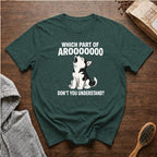 Which Part of Arooooooo Don't You Understand T-Shirt