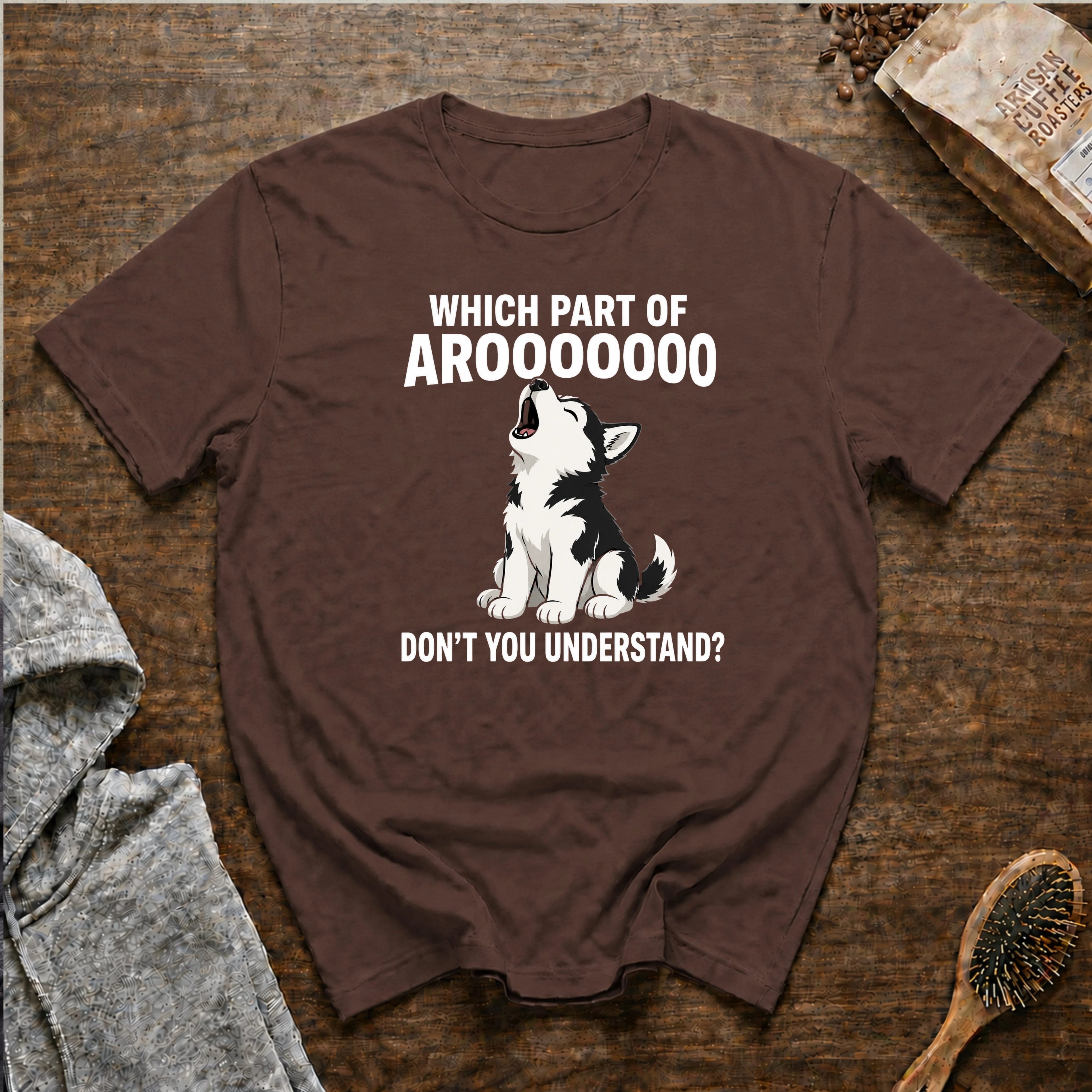 Which Part of Arooooooo Don't You Understand T-Shirt