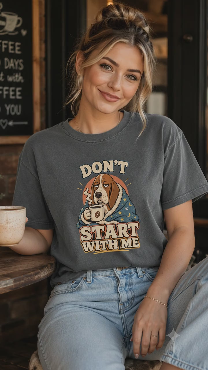 Don't Start With Me T-Shirt | Funny Dog Coffee Lover Tee